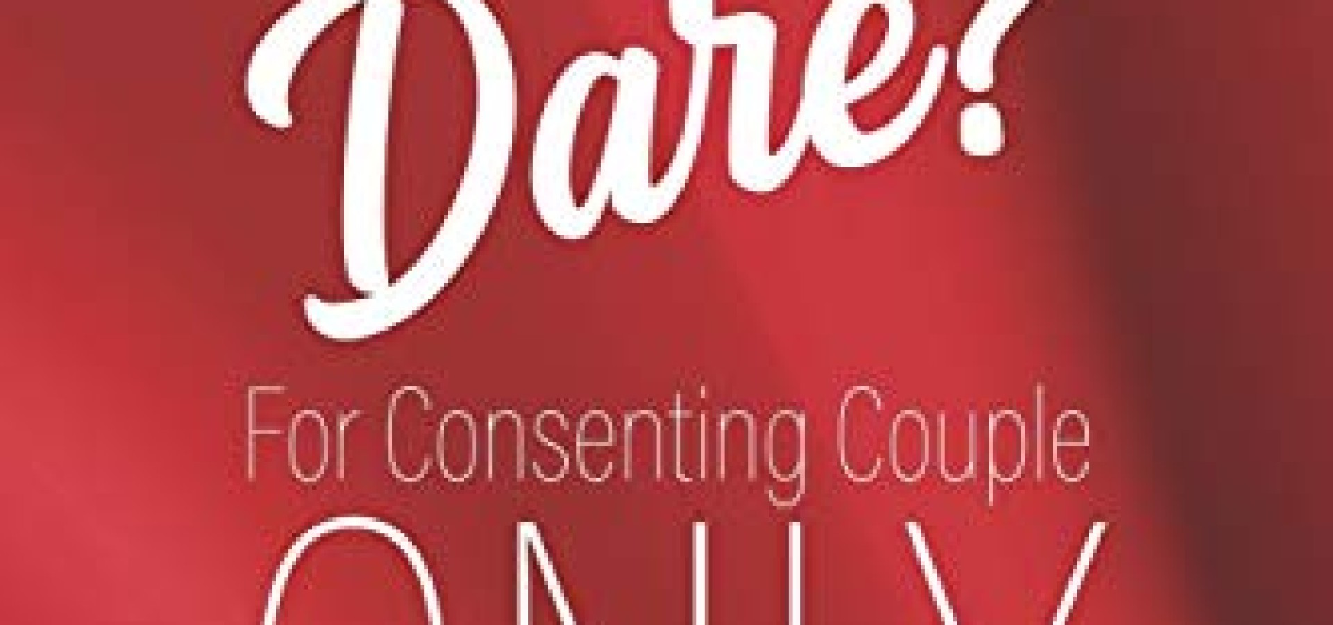 Truth or Dare For Consenting Couples ONLY 