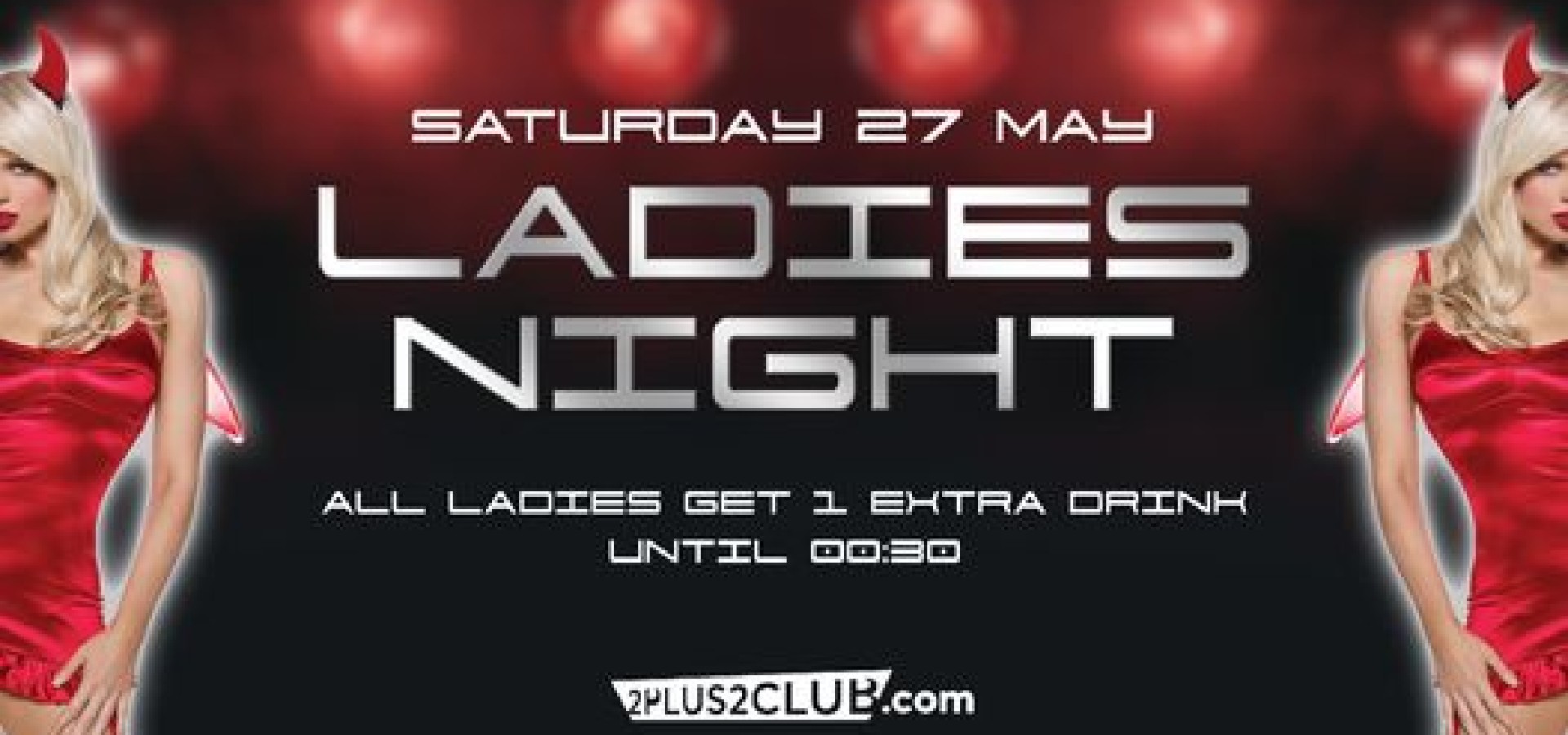 2+2 CLUB: SAT 27 MAY - LADIES NIGHT