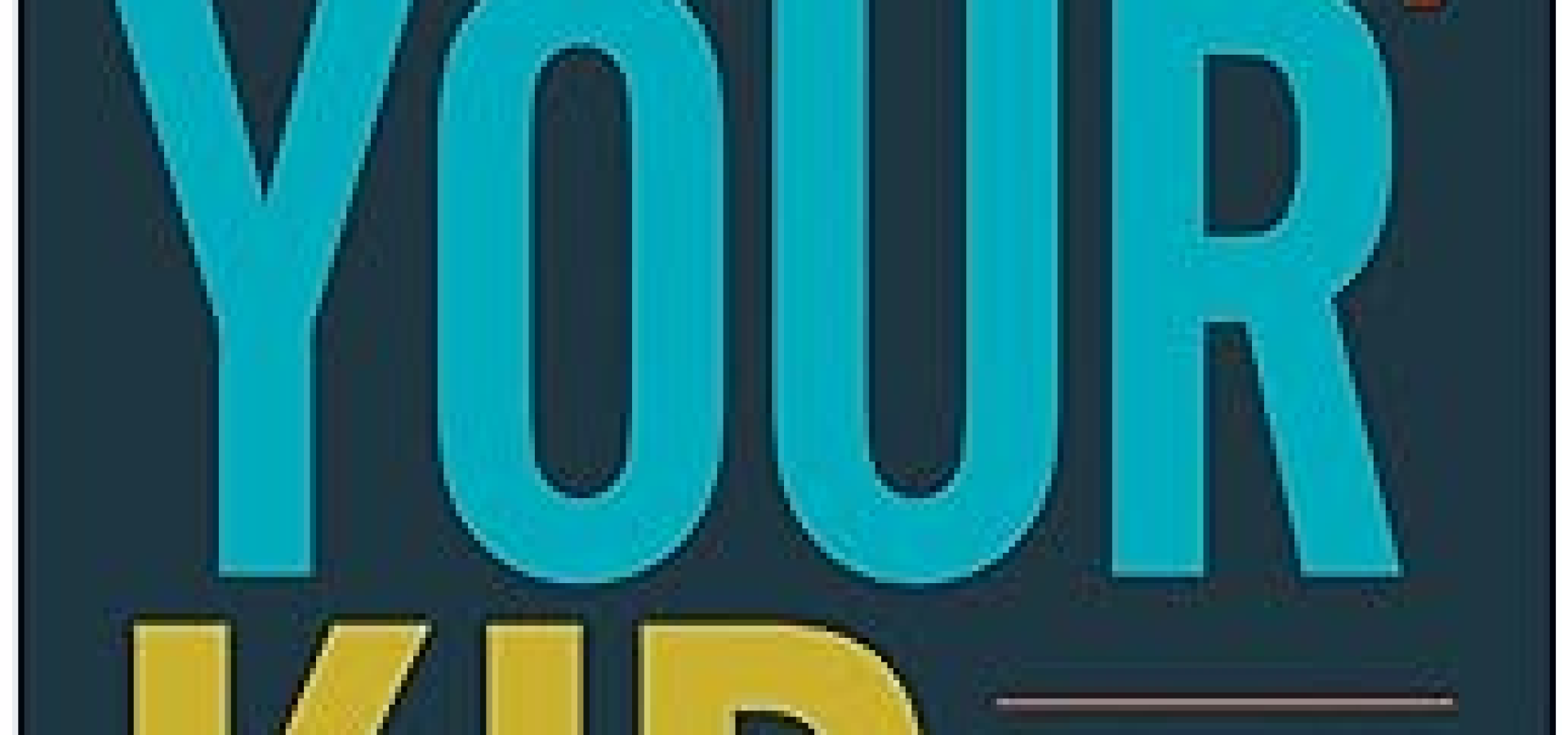 "Yes, Your Kid" - and Maybe Yours?