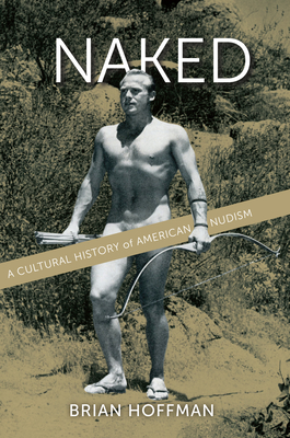 Naked: A Cultural History of American Nudism (2019011)